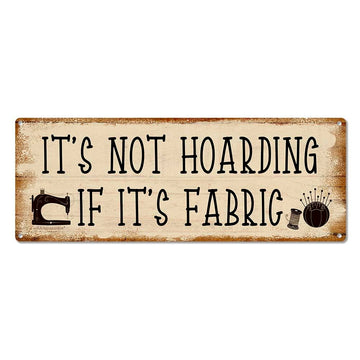 It's Not Hoarding If It's Fabric, 4.25 x 11.5 Inch Aluminum Sign, Funny Wall Decor for Craft, Hobby Room, Gifts for