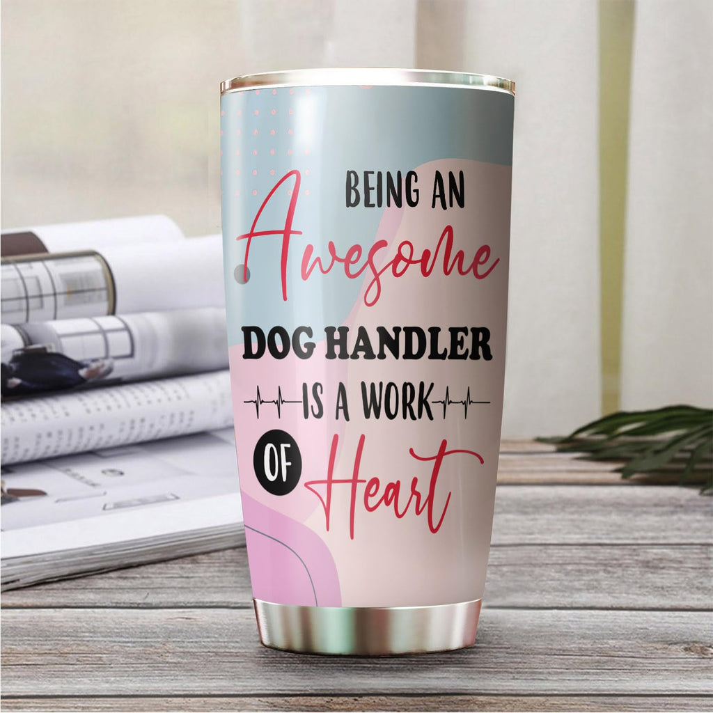 Awesome Dog Handler Tumbler Stainless Steel 20oz, Funny Dog Handler Gifts Bulk For Birthday Christmas, Dog Handler
