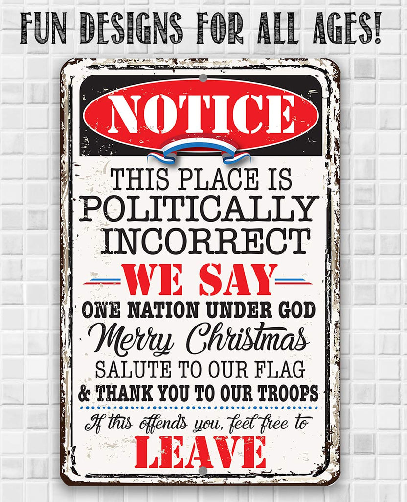 Notice This Place Is Politically Incorrect - Great Home and Office Decor, Patio and Porch Patriotic Decorations, Gift