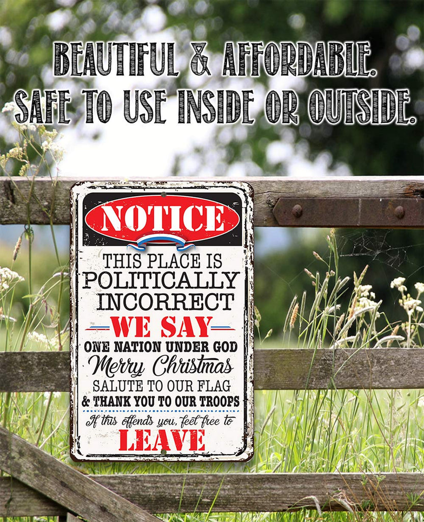 Notice This Place Is Politically Incorrect - Great Home and Office Decor, Patio and Porch Patriotic Decorations, Gift